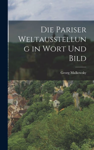 Die Pariser Weltausstellung In Wort Und Bild (German Edition)