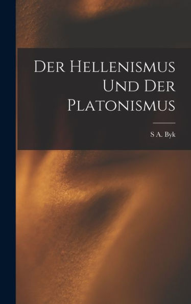 Der Hellenismus Und Der Platonismus (German Edition)