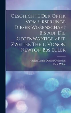 Geschichte Der Optik Vom Ursprunge Dieser Wissenschaft Bis Auf Die Gegenwärtige Zeit. Zweiter Theil, Vonon Newton Bbs Euler (German Edition)