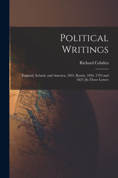 Political Writings: England, Ireland, And America, 1835. Russia, 1836. 1793 And 1853 [In Three Letters