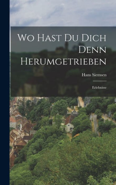 Wo Hast Du Dich Denn Herumgetrieben: Erlebnisse (German Edition)