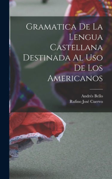 Gramatica De La Lengua Castellana Destinada Al Uso De Los Americanos (French Edition)