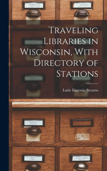 Traveling Libraries In Wisconsin, With Directory Of Stations