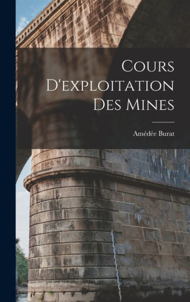Cours D'Exploitation Des Mines (French Edition)