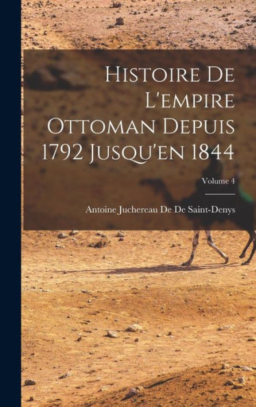 Histoire De L'Empire Ottoman Depuis 1792 Jusqu'En 1844; Volume 4 (French Edition)