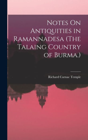 Notes On Antiquities In Ramannadesa (The Talaing Country Of Burma.)