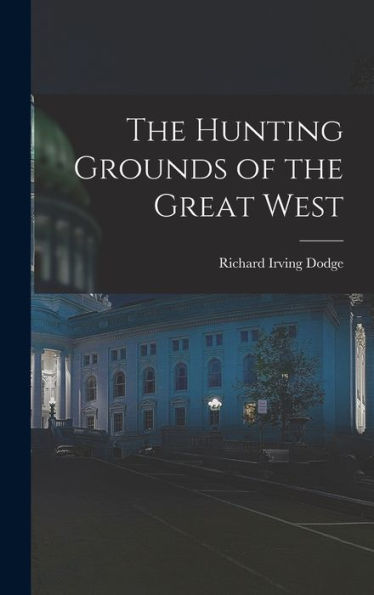 The Hunting Grounds Of The Great West