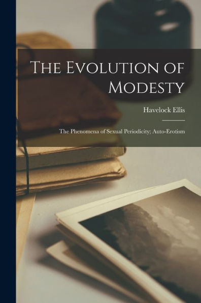 The Evolution Of Modesty: The Phenomena Of Sexual Periodicity; Auto-Erotism