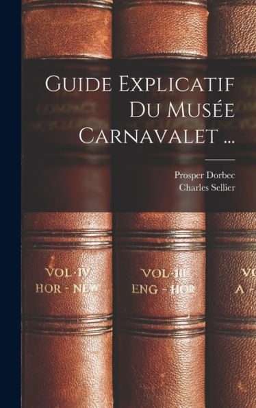 Guide Explicatif Du Mus? Carnavalet ... (French Edition)