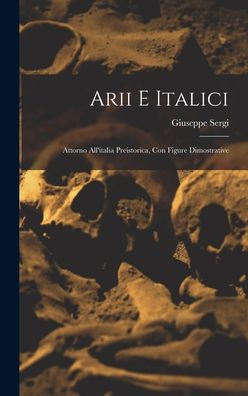 Arii E Italici: Attorno All'Italia Preistorica, Con Figure Dimostrative (Portuguese Edition)