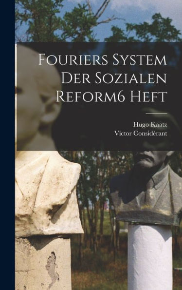 Fouriers System Der Sozialen Reform 6 Heft (German Edition)