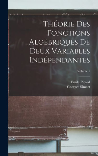 Theorie Des Fonctions Alg?Riques De Deux Variables Ind?Endantes; Volume 1 (French Edition)