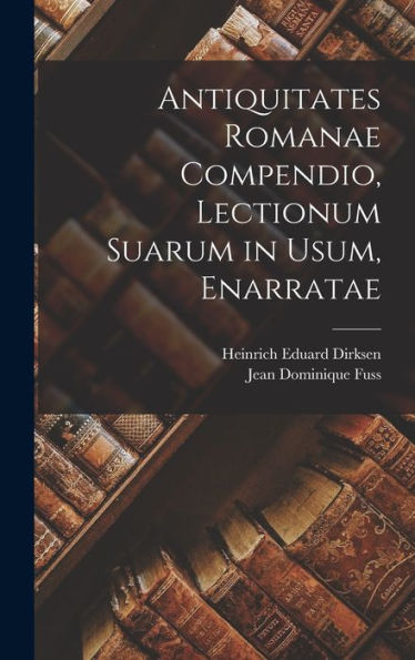 Antiquitates Romanae Compendio, Lectionum Suarum In Usum, Enarratae (Latin Edition)