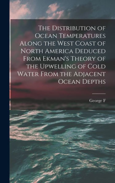The Distribution Of Ocean Temperatures Along The West Coast Of North America Deduced From Ekman's Theory Of The Upwelling Of Cold Water From The Adjacent Ocean Depths