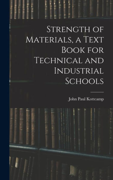 Strength Of Materials, A Text Book For Technical And Industrial Schools