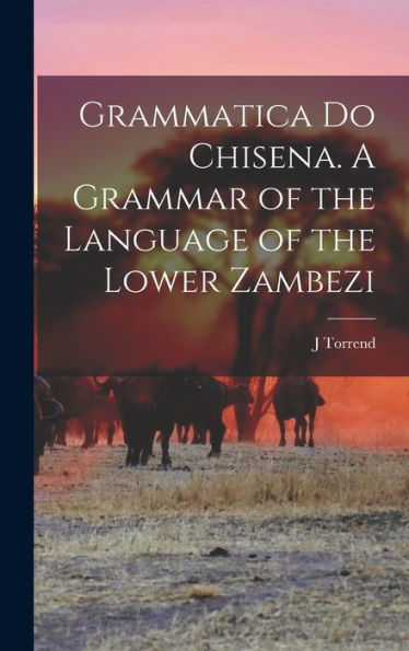 Grammatica Do Chisena. A Grammar Of The Language Of The Lower Zambezi