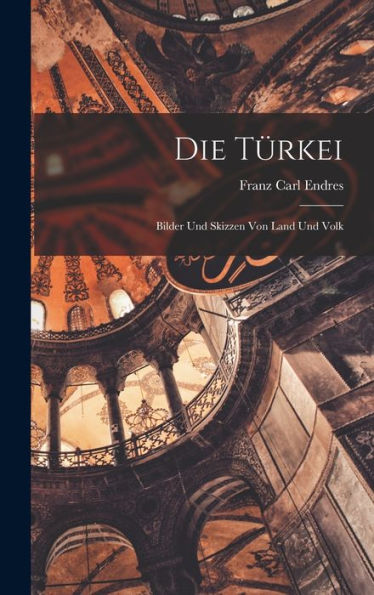 Die Türkei: Bilder Und Skizzen Von Land Und Volk