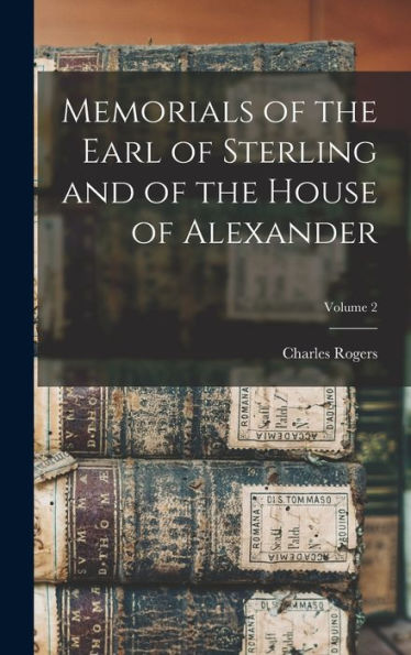 Memorials Of The Earl Of Sterling And Of The House Of Alexander; Volume 2