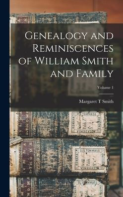 Genealogy And Reminiscences Of William Smith And Family; Volume 1