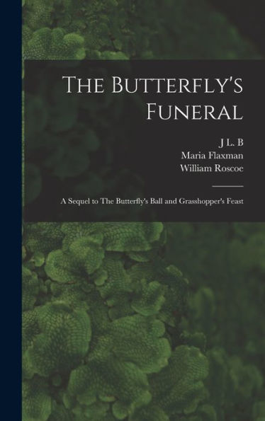 The Butterfly's Funeral: A Sequel To The Butterfly's Ball And Grasshopper's Feast