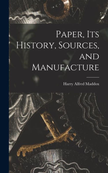 Paper, Its History, Sources, And Manufacture