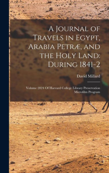 A Journal Of Travels In Egypt, Arabia Petr? And The Holy Land: During 1841-2: Volume 2824 Of Harvard College Library Preservation Microfilm Program