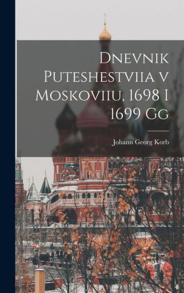 Dnevnik Puteshestviia V Moskoviiu, 1698 I 1699 Gg (Russian Edition)