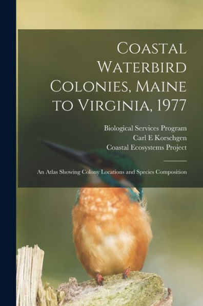 Coastal Waterbird Colonies, Maine To Virginia, 1977: An Atlas Showing Colony Locations And Species Composition