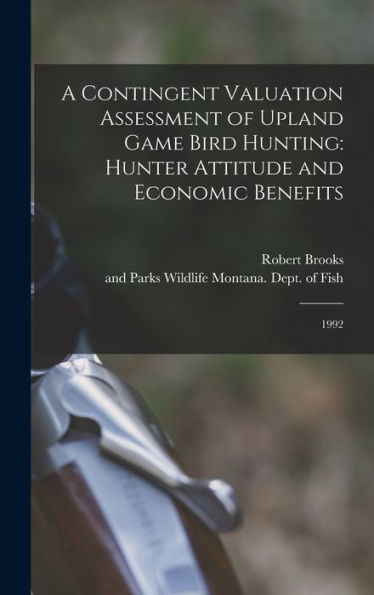 A Contingent Valuation Assessment Of Upland Game Bird Hunting: Hunter Attitude And Economic Benefits: 1992