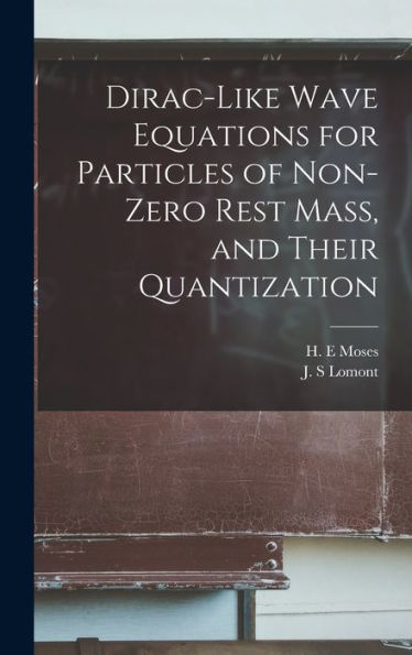 Dirac-Like Wave Equations For Particles Of Non-Zero Rest Mass, And Their Quantization