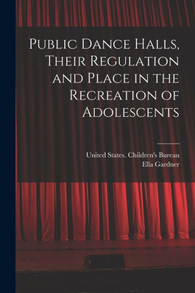 Public Dance Halls, Their Regulation And Place In The Recreation Of Adolescents