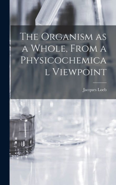 The Organism As A Whole, From A Physicochemical Viewpoint