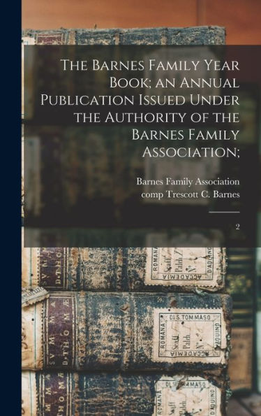 The Barnes Family Year Book; An Annual Publication Issued Under The Authority Of The Barnes Family Association;: 2