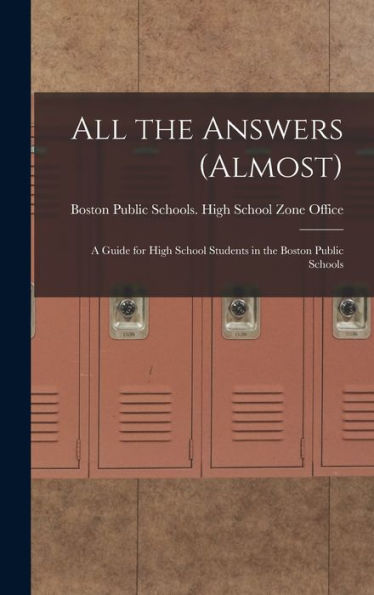 All The Answers (Almost): A Guide For High School Students In The Boston Public Schools