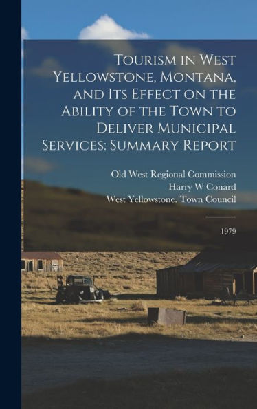 Tourism In West Yellowstone, Montana, And Its Effect On The Ability Of The Town To Deliver Municipal Services: Summary Report: 1979