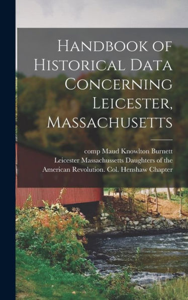 Handbook Of Historical Data Concerning Leicester, Massachusetts