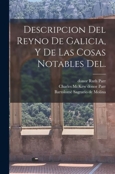 Descripcion Del Reyno De Galicia, Y De Las Cosas Notables Del. (Spanish Edition)