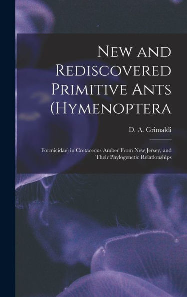 New And Rediscovered Primitive Ants (Hymenoptera: Formicidae) In Cretaceous Amber From New Jersey, And Their Phylogenetic Relationships