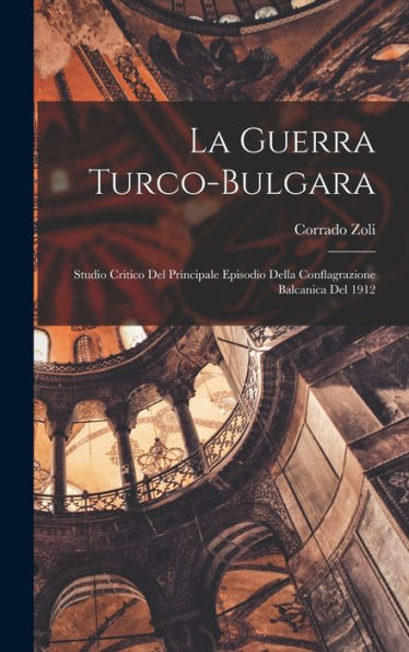 La Guerra Turco-Bulgara: Studio Critico Del Principale Episodio Della Conflagrazione Balcanica Del 1912 (Italian Edition)