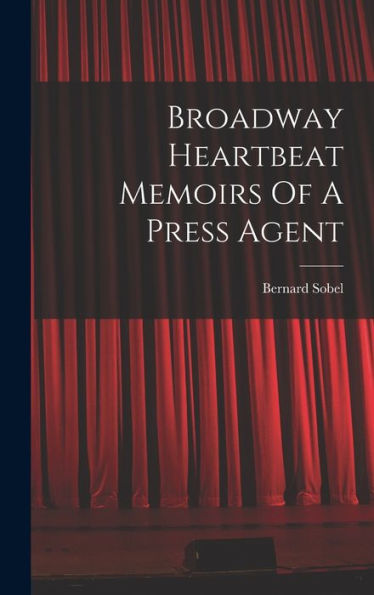 Broadway Heartbeat Memoirs Of A Press Agent