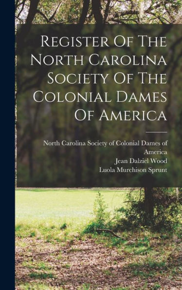 Register Of The North Carolina Society Of The Colonial Dames Of America