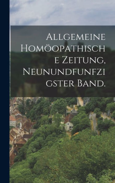 Allgemeine Hom?Pathische Zeitung, Neunundfunfzigster Band. (German Edition)