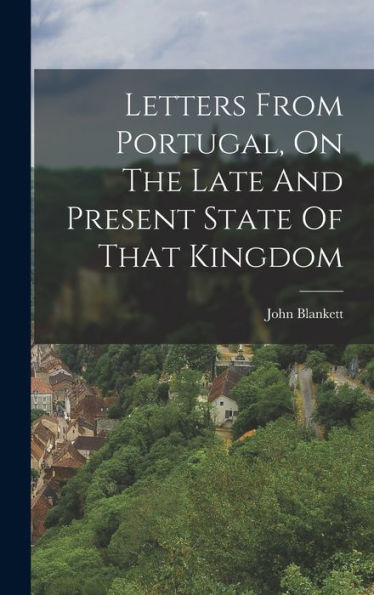 Letters From Portugal, On The Late And Present State Of That Kingdom (Afrikaans Edition)