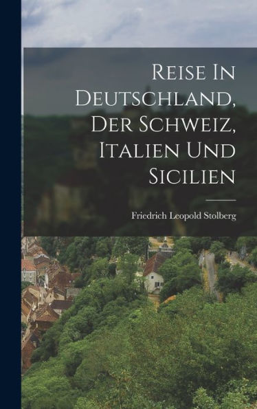 Reise In Deutschland, Der Schweiz, Italien Und Sicilien (Afrikaans Edition)