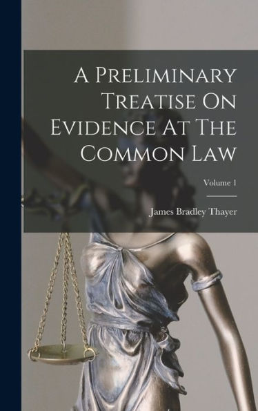 A Preliminary Treatise On Evidence At The Common Law; Volume 1