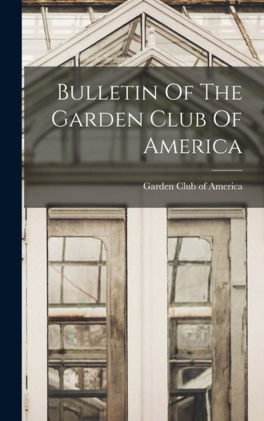 Bulletin Of The Garden Club Of America