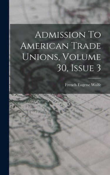 Admission To American Trade Unions, Volume 30, Issue 3