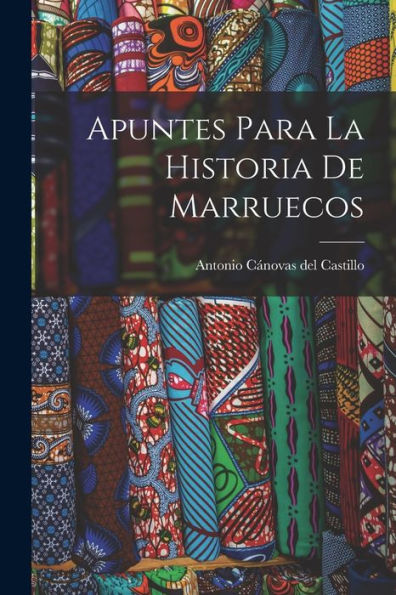 Apuntes Para La Historia De Marruecos (Afrikaans Edition)