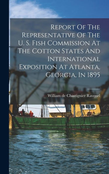 Report Of The Representative Of The U. S. Fish Commission At The Cotton States And International Exposition At Atlanta, Georgia, In 1895