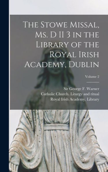 The Stowe Missal, Ms. D Ii 3 In The Library Of The Royal Irish Academy, Dublin; Volume 2 (Latin Edition)